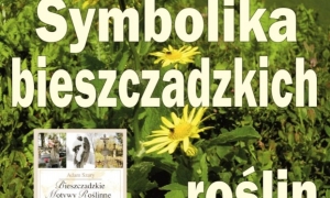 Wakacyjne spotkania z przyrodą: Dziś "Symbolika bieszczadzkich roślin" - w ośrodku BdPN w Ustrzykach Dolnych