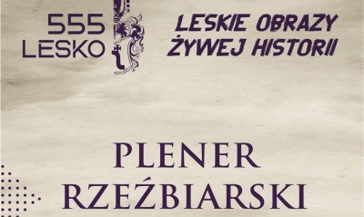 Leskie obrazy żywej historii. Plener rzeźbiarski. Zaproszenie