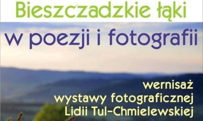Bieszczadzkie łąki w poezji i fotografii. Zaproszenie na wernisaż